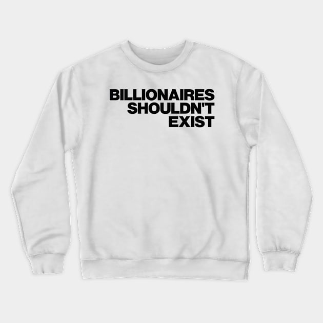 Billionaires Shouldnt Exist Crewneck Sweatshirt by abstractsmile